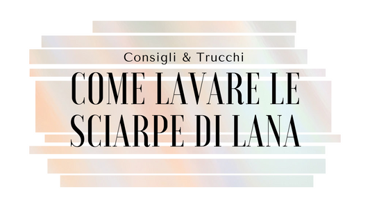 Come lavare le sciarpe di lana per renderle fresche e pulite?