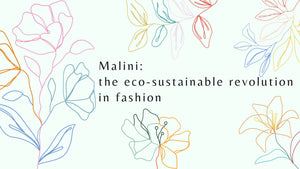 Malini: the eco-sustainable revolution in fashion